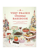 A Very Prairie Christmas Bakebook Cookies, Candies, Cakes & More: Vintage Baking to Celebrate the Festive Season